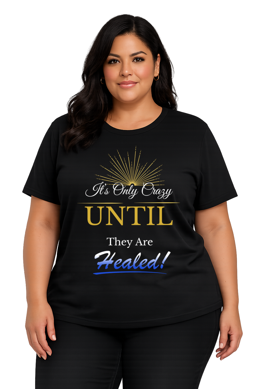 It’s Only Crazy Until They Are Healed! T-Shirt