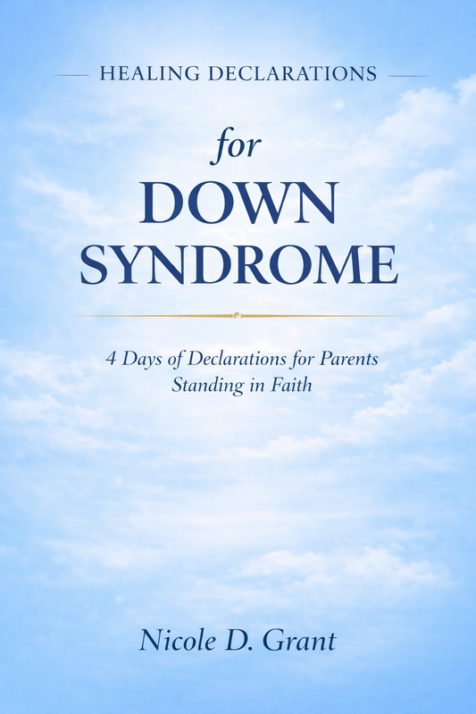 Healing Declarations for Down Syndrome | 4 Days of Declarations for Parents Standing in Faith
